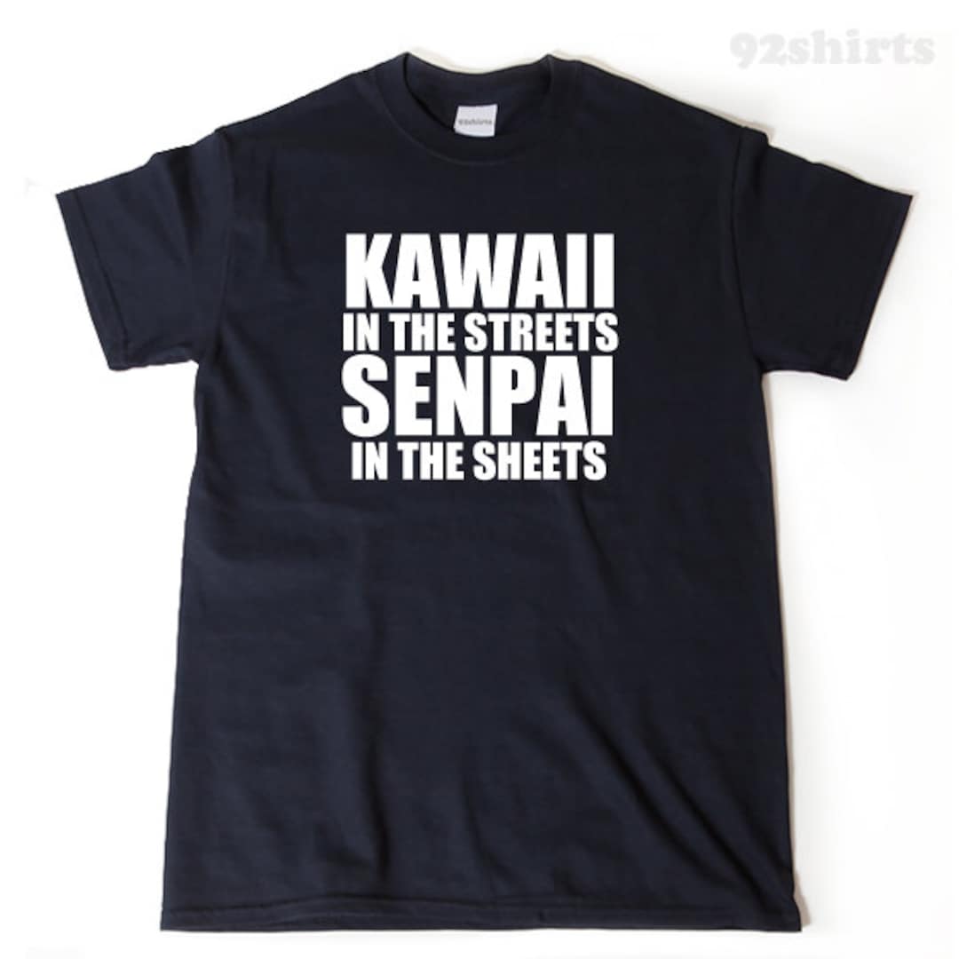 kawaii in the streets senpai in the sheets